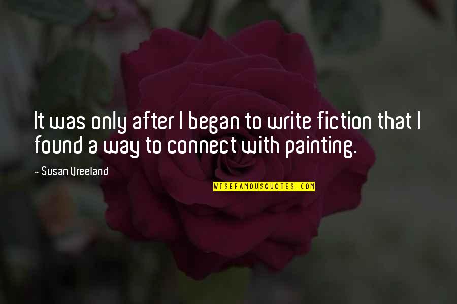 Zazulas Quotes By Susan Vreeland: It was only after I began to write Zazulas Quotes By Susan Vreeland: It was only after I began to write