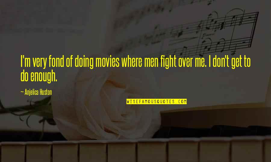 Zazwyczaj Po Quotes By Anjelica Huston: I'm very fond of doing movies where men