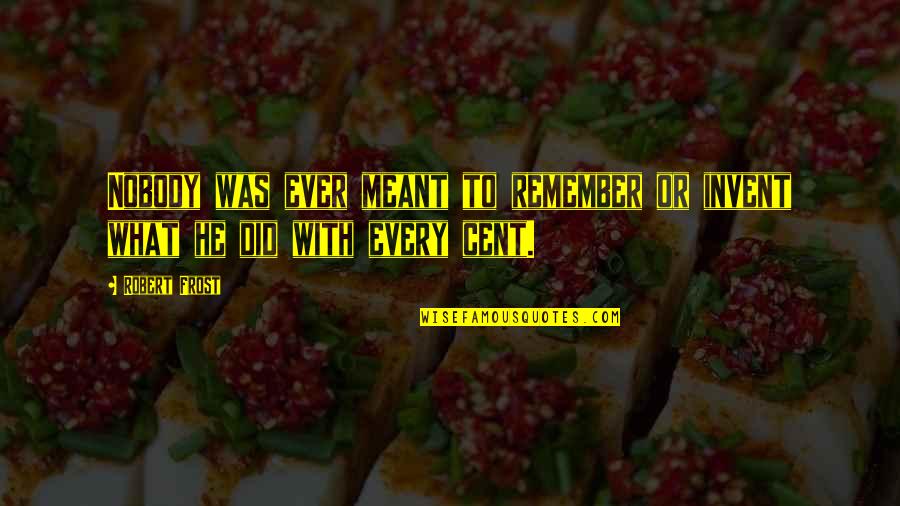Zazzle Funny Quotes By Robert Frost: Nobody was ever meant to remember or invent