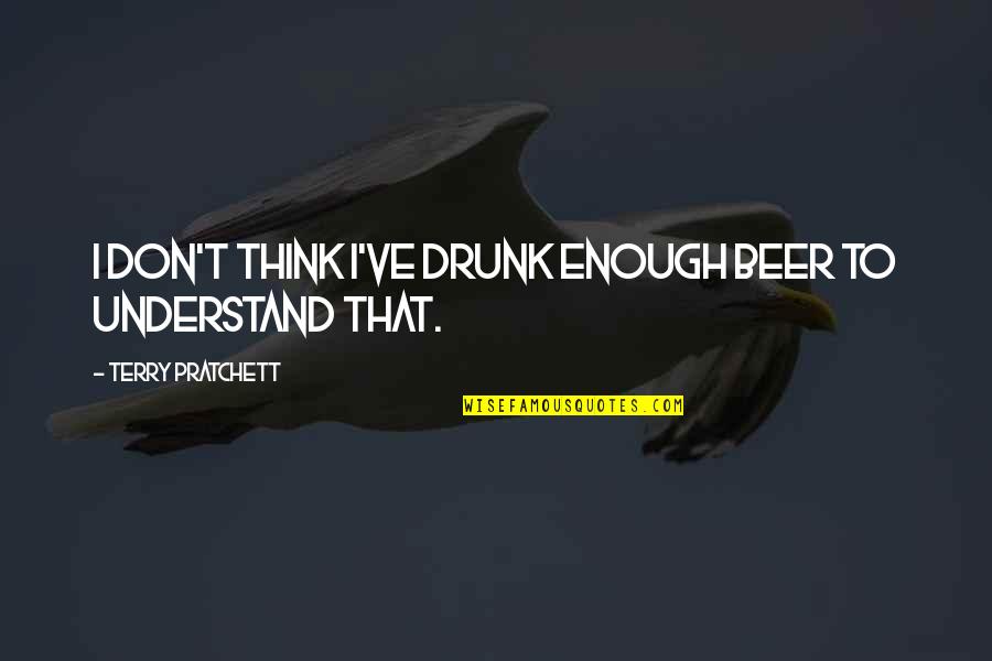 Zazzle Inspirational Quotes By Terry Pratchett: I don't think I've drunk enough beer to