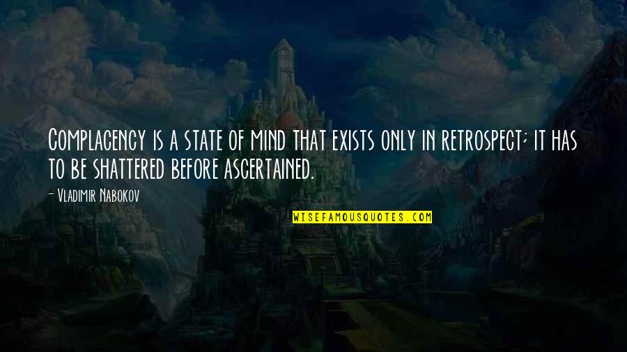 Zbatch Quotes By Vladimir Nabokov: Complacency is a state of mind that exists Zbatch Quotes By Vladimir Nabokov: Complacency is a state of mind that exists