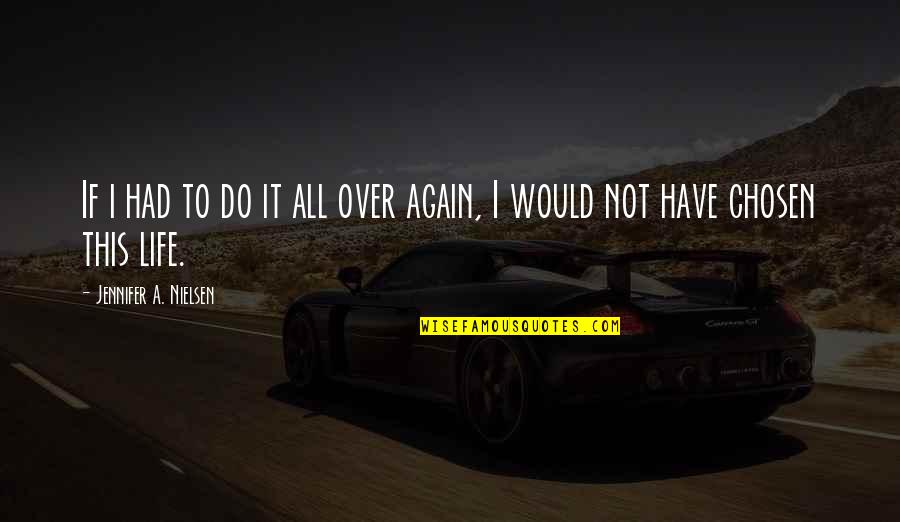 Zbates Quotes By Jennifer A. Nielsen: If i had to do it all over Zbates Quotes By Jennifer A. Nielsen: If i had to do it all over