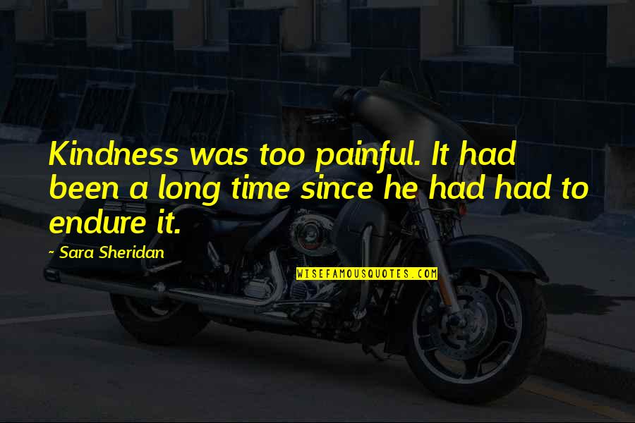 Zbates Quotes By Sara Sheridan: Kindness was too painful. It had been a