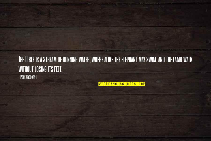 Zbeng Quotes By Pope Gregory I: The Bible is a stream of running water, Zbeng Quotes By Pope Gregory I: The Bible is a stream of running water,