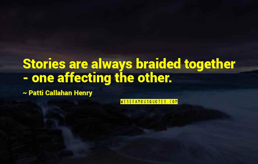 Zbieram Na Quotes By Patti Callahan Henry: Stories are always braided together - one affecting