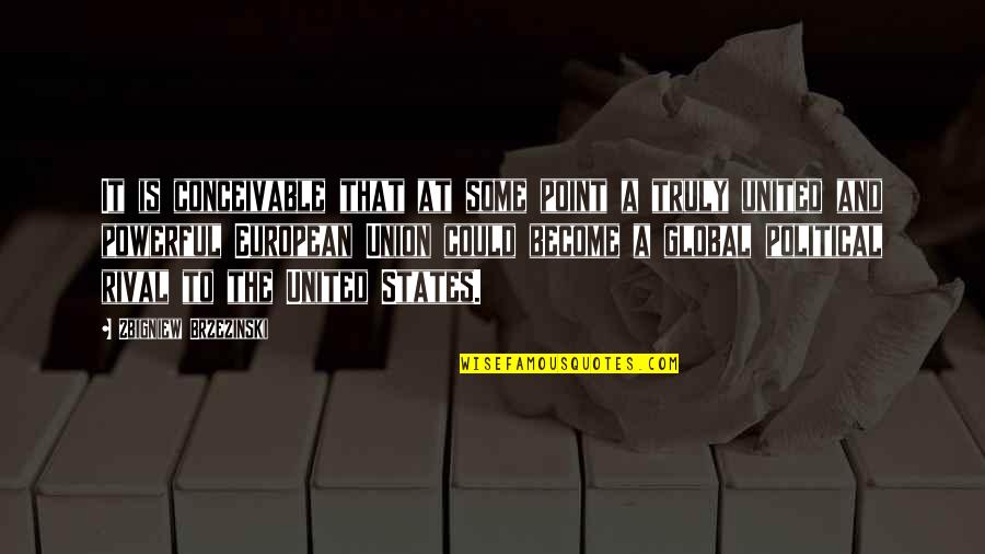 Zbigniew Quotes By Zbigniew Brzezinski: It is conceivable that at some point a Zbigniew Quotes By Zbigniew Brzezinski: It is conceivable that at some point a