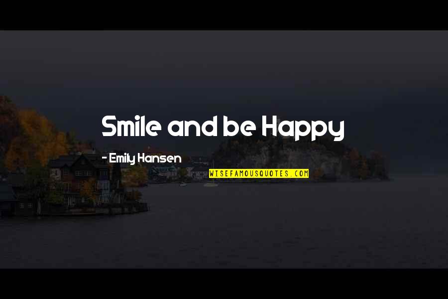 Zbigniew Stonoga Quotes By Emily Hansen: Smile and be Happy Zbigniew Stonoga Quotes By Emily Hansen: Smile and be Happy