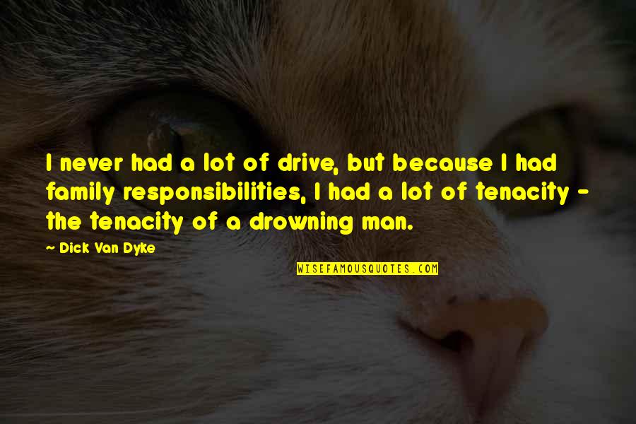 Zbogom Mojih Quotes By Dick Van Dyke: I never had a lot of drive, but