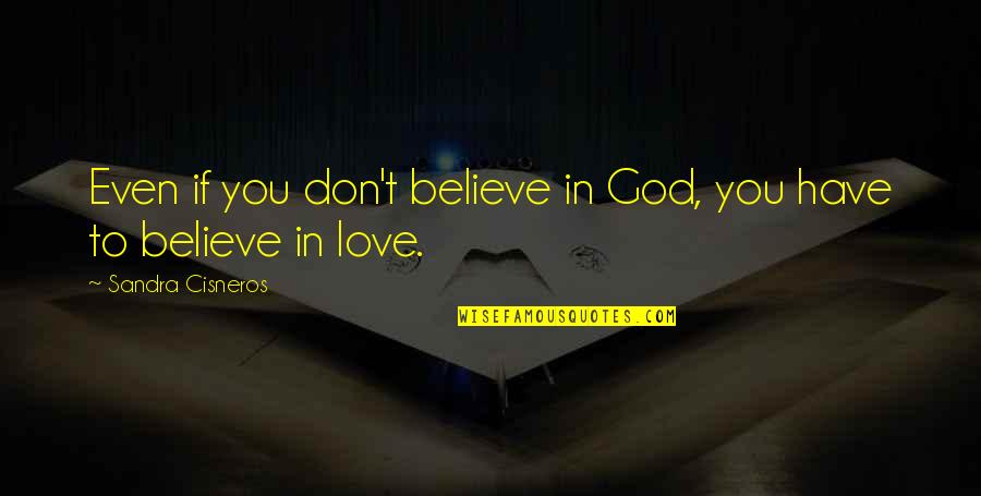 Zbogom Mojih Quotes By Sandra Cisneros: Even if you don't believe in God, you