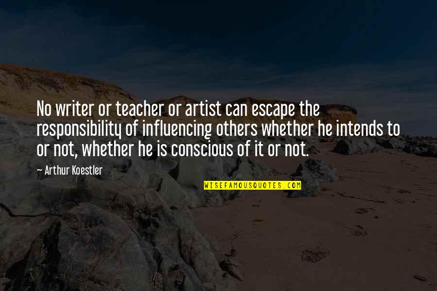 Zbonikowski Quotes By Arthur Koestler: No writer or teacher or artist can escape Zbonikowski Quotes By Arthur Koestler: No writer or teacher or artist can escape
