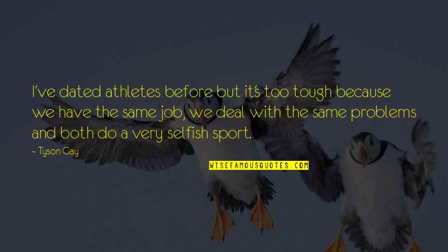 Zbonikowski Quotes By Tyson Gay: I've dated athletes before but it's too tough Zbonikowski Quotes By Tyson Gay: I've dated athletes before but it's too tough