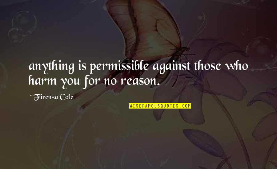 Zbor Deasupra Quotes By Firenza Cole: anything is permissible against those who harm you