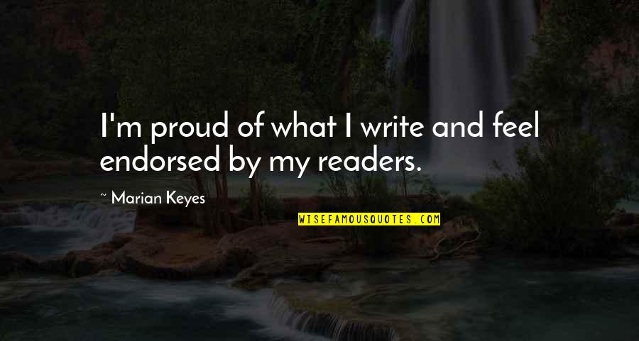 Zbor Deasupra Quotes By Marian Keyes: I'm proud of what I write and feel Zbor Deasupra Quotes By Marian Keyes: I'm proud of what I write and feel