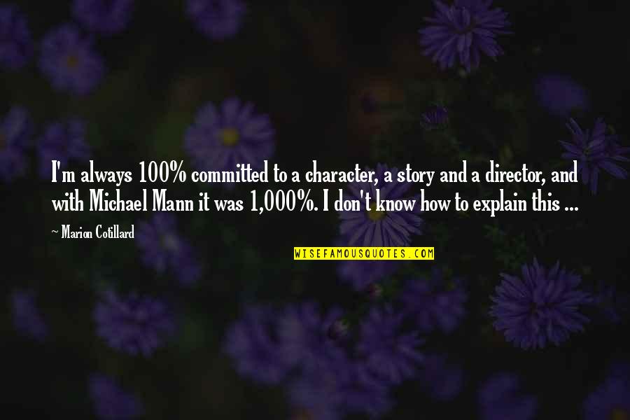 Zbor Deasupra Quotes By Marion Cotillard: I'm always 100% committed to a character, a Zbor Deasupra Quotes By Marion Cotillard: I'm always 100% committed to a character, a