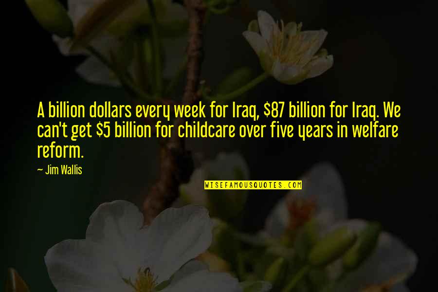 Zborowska Maja Quotes By Jim Wallis: A billion dollars every week for Iraq, $87 Zborowska Maja Quotes By Jim Wallis: A billion dollars every week for Iraq, $87