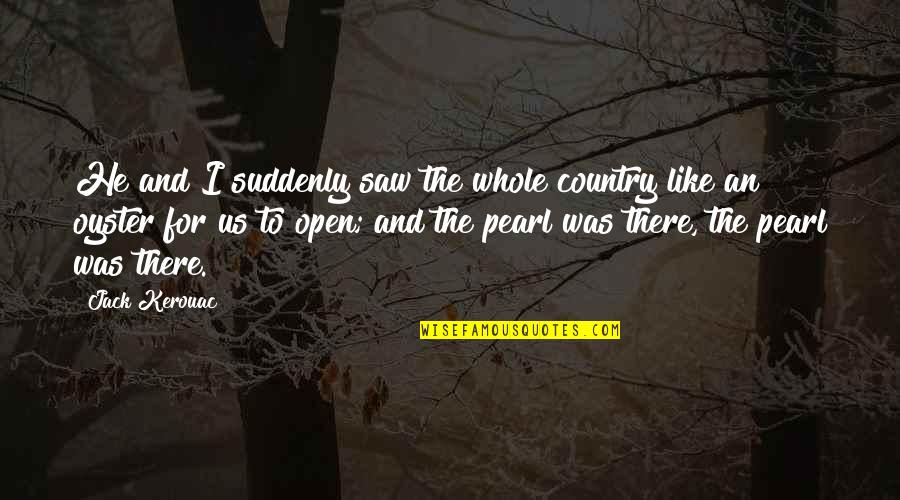 Zbrka Igrice Quotes By Jack Kerouac: He and I suddenly saw the whole country Zbrka Igrice Quotes By Jack Kerouac: He and I suddenly saw the whole country
