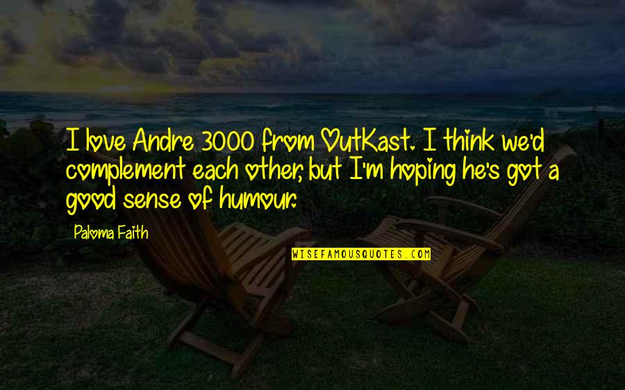 Zbrka Igrice Quotes By Paloma Faith: I love Andre 3000 from OutKast. I think Zbrka Igrice Quotes By Paloma Faith: I love Andre 3000 from OutKast. I think