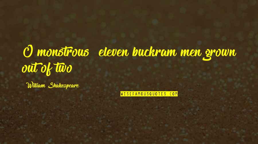Zbrka Igrice Quotes By William Shakespeare: O monstrous! eleven buckram men grown out of Zbrka Igrice Quotes By William Shakespeare: O monstrous! eleven buckram men grown out of