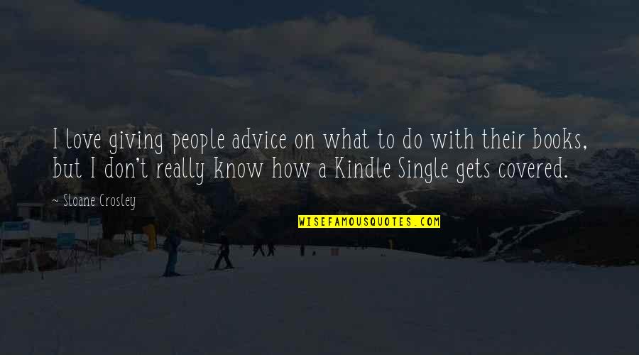 Zbrojnice Quotes By Sloane Crosley: I love giving people advice on what to Zbrojnice Quotes By Sloane Crosley: I love giving people advice on what to