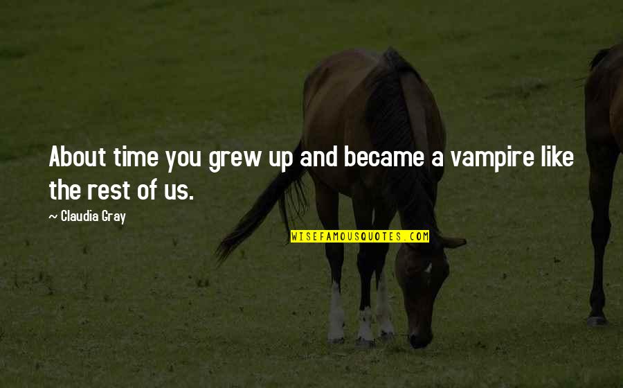 Zbunjen Normalan Quotes By Claudia Gray: About time you grew up and became a