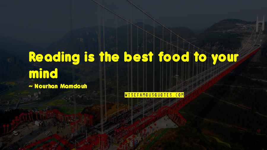 Zbunjen Normalan Quotes By Nourhan Mamdouh: Reading is the best food to your mind Zbunjen Normalan Quotes By Nourhan Mamdouh: Reading is the best food to your mind
