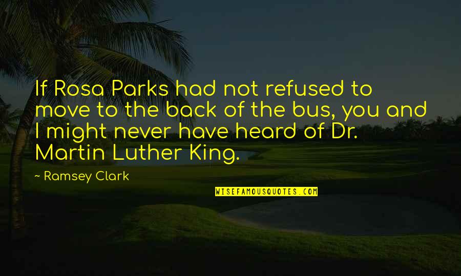 Zbuntowana Filmweb Quotes By Ramsey Clark: If Rosa Parks had not refused to move