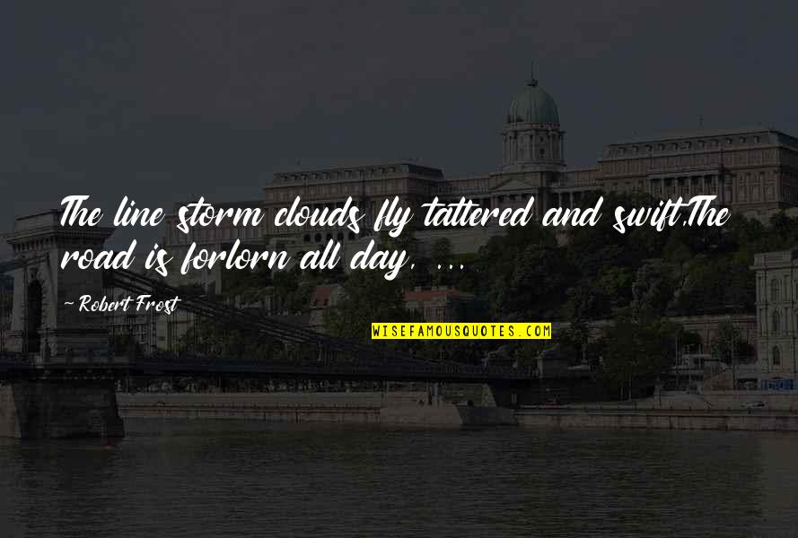 Zbynek Merunka Quotes By Robert Frost: The line storm clouds fly tattered and swift,The