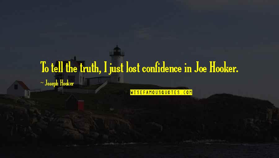 Zbyszek Bargielski Quotes By Joseph Hooker: To tell the truth, I just lost confidence Zbyszek Bargielski Quotes By Joseph Hooker: To tell the truth, I just lost confidence