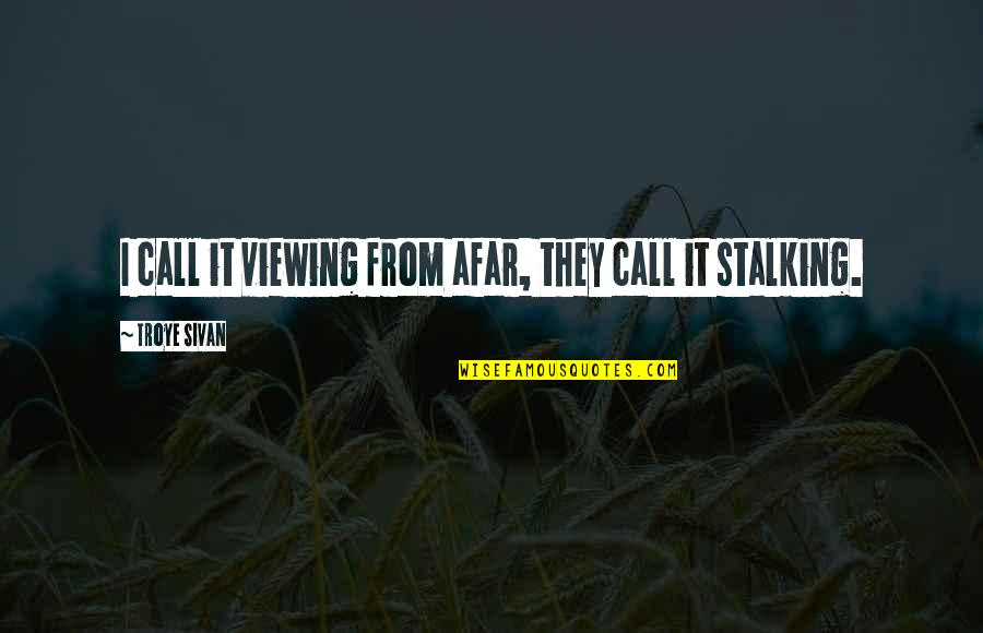Zbyszko Quotes By Troye Sivan: I call it viewing from afar, they call Zbyszko Quotes By Troye Sivan: I call it viewing from afar, they call