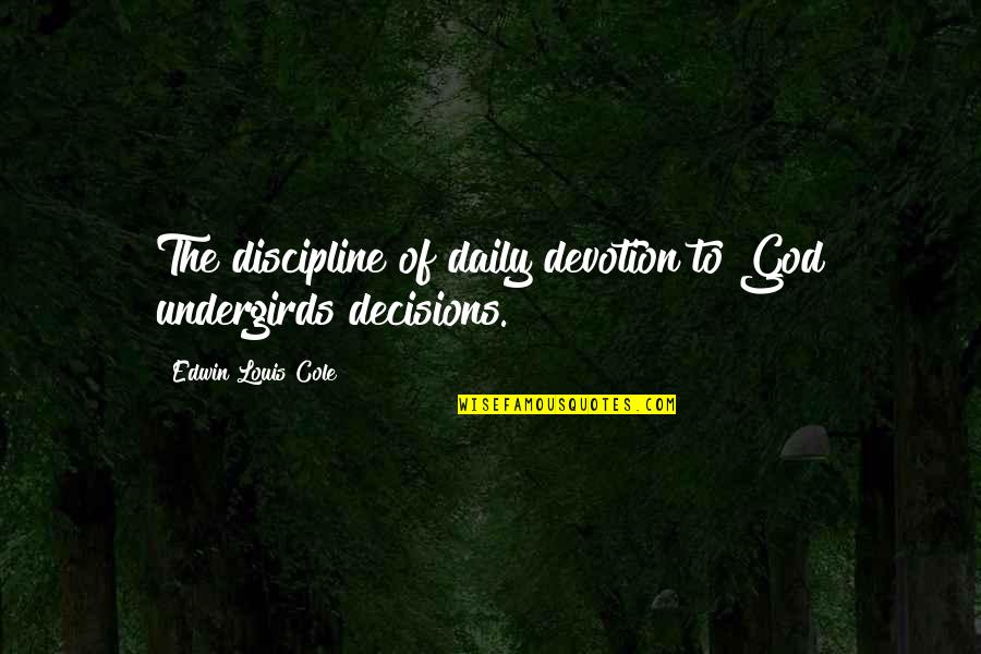 Zce Cotton Quotes By Edwin Louis Cole: The discipline of daily devotion to God undergirds Zce Cotton Quotes By Edwin Louis Cole: The discipline of daily devotion to God undergirds
