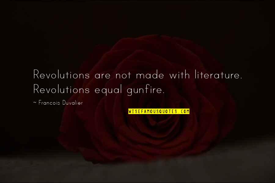 Zdajemyrazem Quotes By Francois Duvalier: Revolutions are not made with literature. Revolutions equal Zdajemyrazem Quotes By Francois Duvalier: Revolutions are not made with literature. Revolutions equal