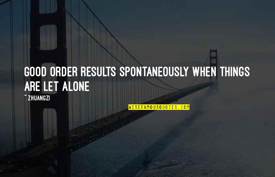 Zdajemyrazem Quotes By Zhuangzi: Good order results spontaneously when things are let