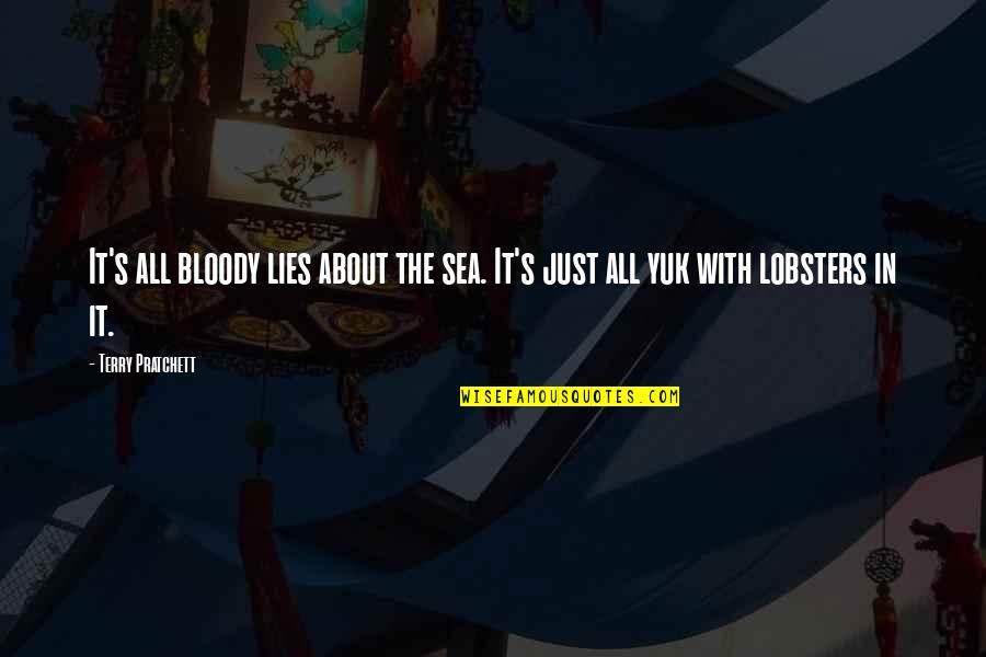 Zdania Podrzedne Quotes By Terry Pratchett: It's all bloody lies about the sea. It's