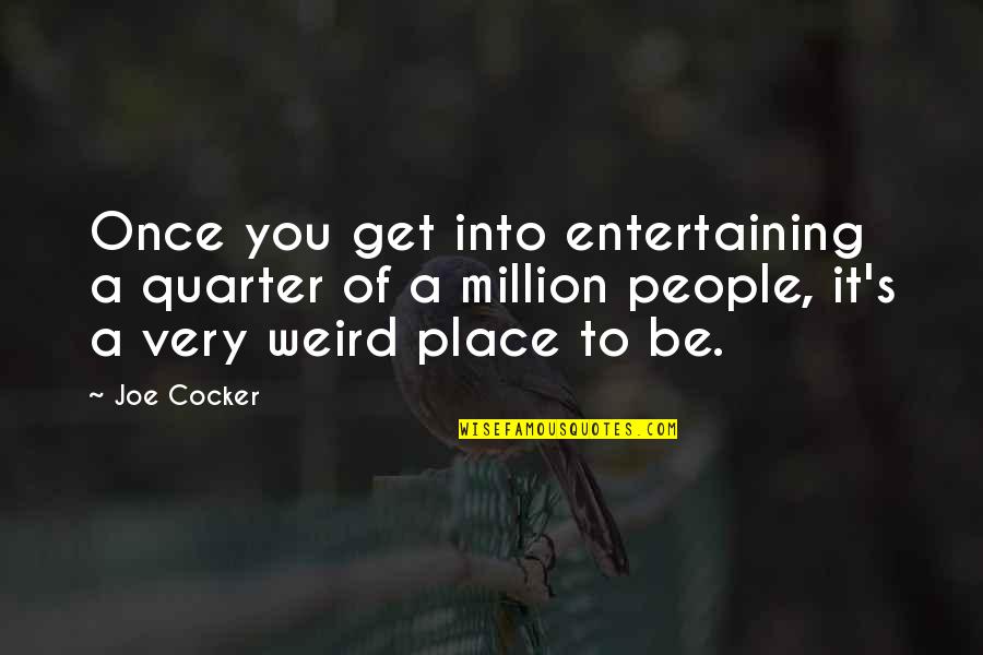 Zdarze Czy Zdaze Quotes By Joe Cocker: Once you get into entertaining a quarter of