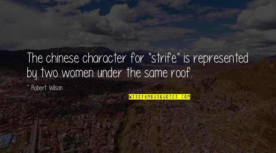 Zdbp2004 Quotes By Robert Wilson: The chinese character for "strife" is represented by