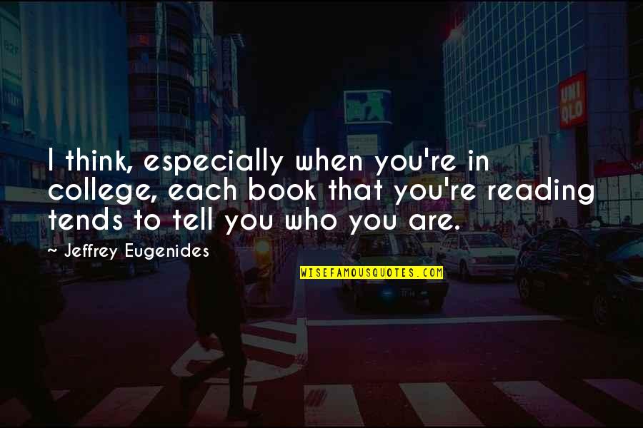 Zdenek Quotes By Jeffrey Eugenides: I think, especially when you're in college, each Zdenek Quotes By Jeffrey Eugenides: I think, especially when you're in college, each