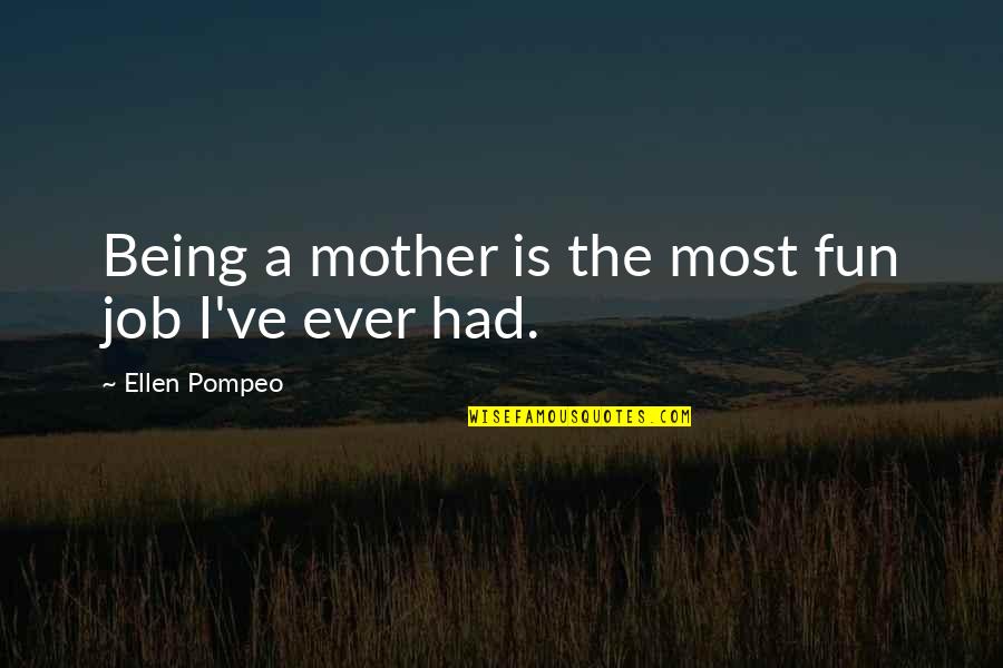 Zdenerwowanie Quotes By Ellen Pompeo: Being a mother is the most fun job