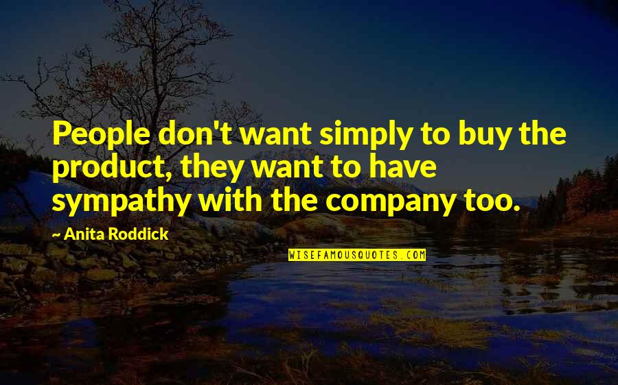 Zdf Morgenmagazin Quote Quotes By Anita Roddick: People don't want simply to buy the product,