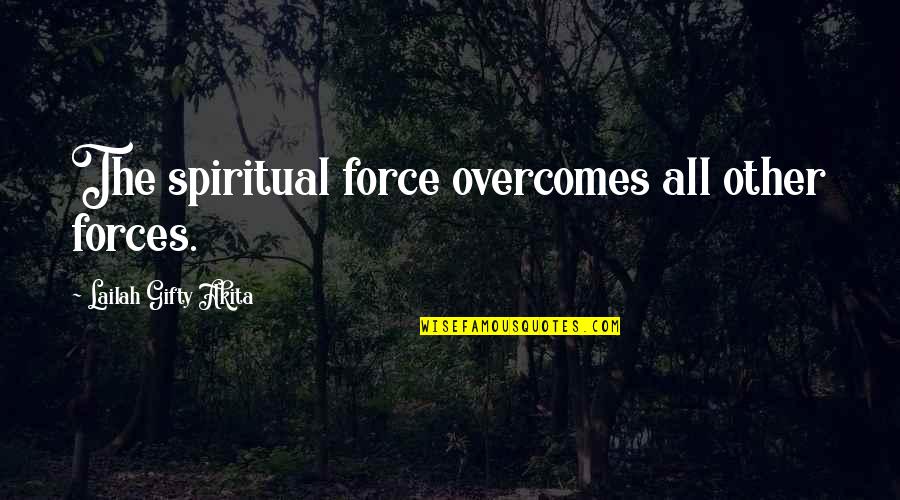 Zdobywcy Quotes By Lailah Gifty Akita: The spiritual force overcomes all other forces.