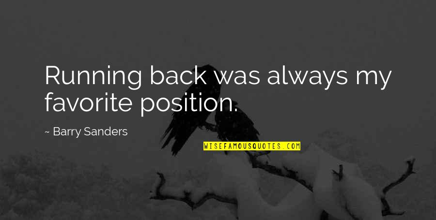 Zdogg Quotes By Barry Sanders: Running back was always my favorite position. Zdogg Quotes By Barry Sanders: Running back was always my favorite position.