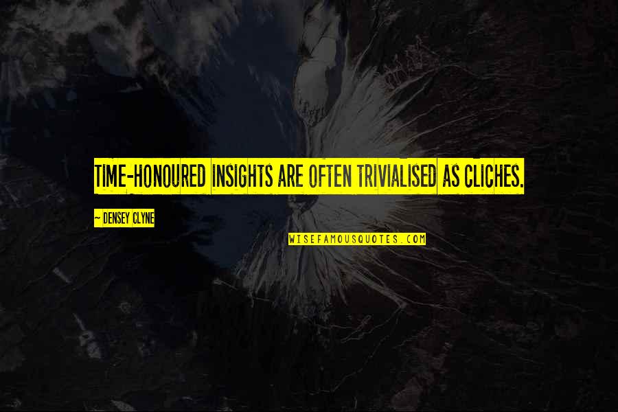 Zdolni Znad Quotes By Densey Clyne: Time-honoured insights are often trivialised as cliches.