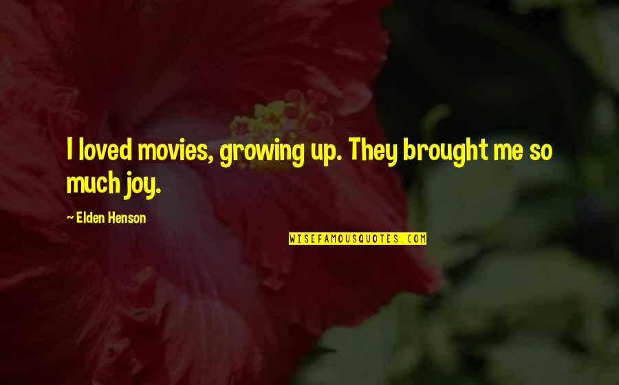 Zdory Quotes By Elden Henson: I loved movies, growing up. They brought me Zdory Quotes By Elden Henson: I loved movies, growing up. They brought me