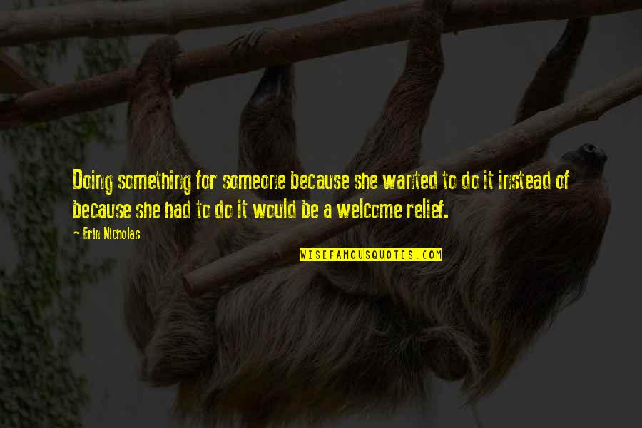Zdradzil Quotes By Erin Nicholas: Doing something for someone because she wanted to Zdradzil Quotes By Erin Nicholas: Doing something for someone because she wanted to
