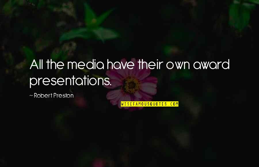 Zdradzil Quotes By Robert Preston: All the media have their own award presentations. Zdradzil Quotes By Robert Preston: All the media have their own award presentations.