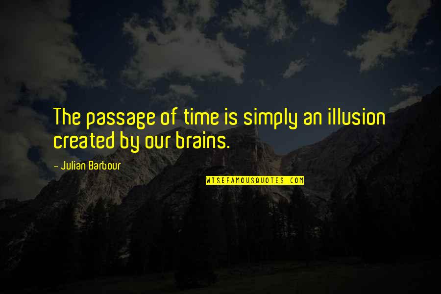 Zdrapki Quotes By Julian Barbour: The passage of time is simply an illusion Zdrapki Quotes By Julian Barbour: The passage of time is simply an illusion