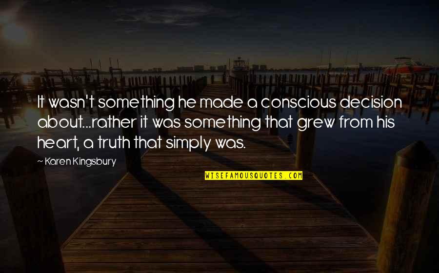 Zdrave Jedla Quotes By Karen Kingsbury: It wasn't something he made a conscious decision Zdrave Jedla Quotes By Karen Kingsbury: It wasn't something he made a conscious decision