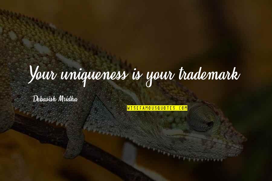 Zdravkovic Rade Quotes By Debasish Mridha: Your uniqueness is your trademark. Zdravkovic Rade Quotes By Debasish Mridha: Your uniqueness is your trademark.