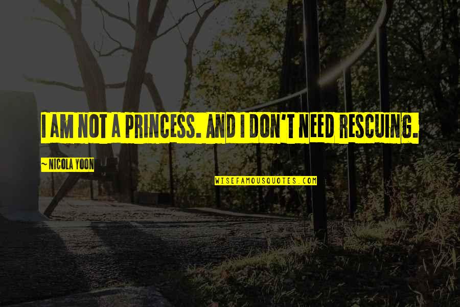 Zdravna Quotes By Nicola Yoon: I am not a princess. And I don't
