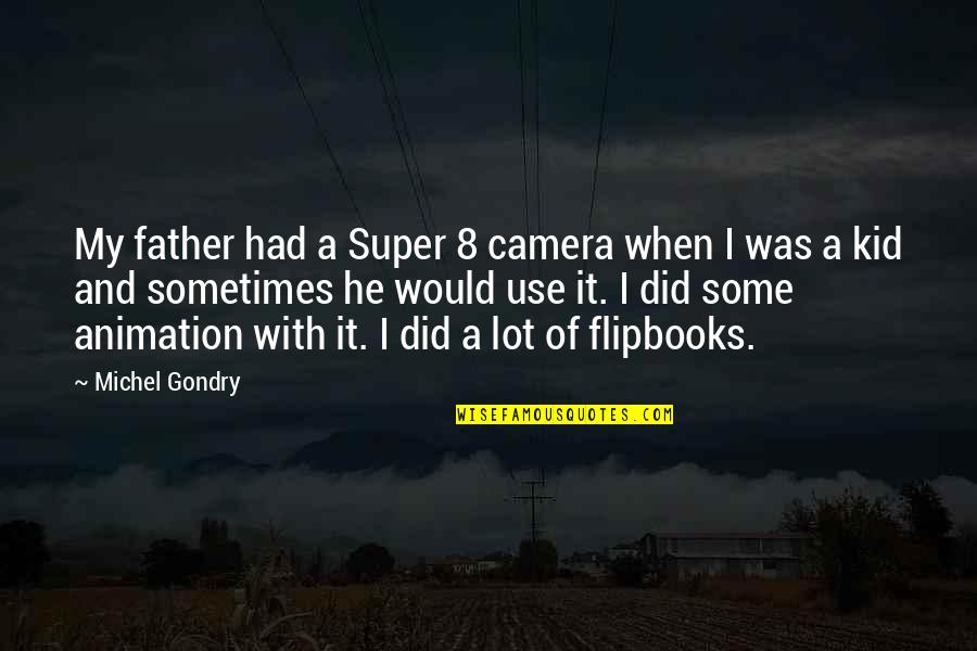 Zdreanta Quotes By Michel Gondry: My father had a Super 8 camera when