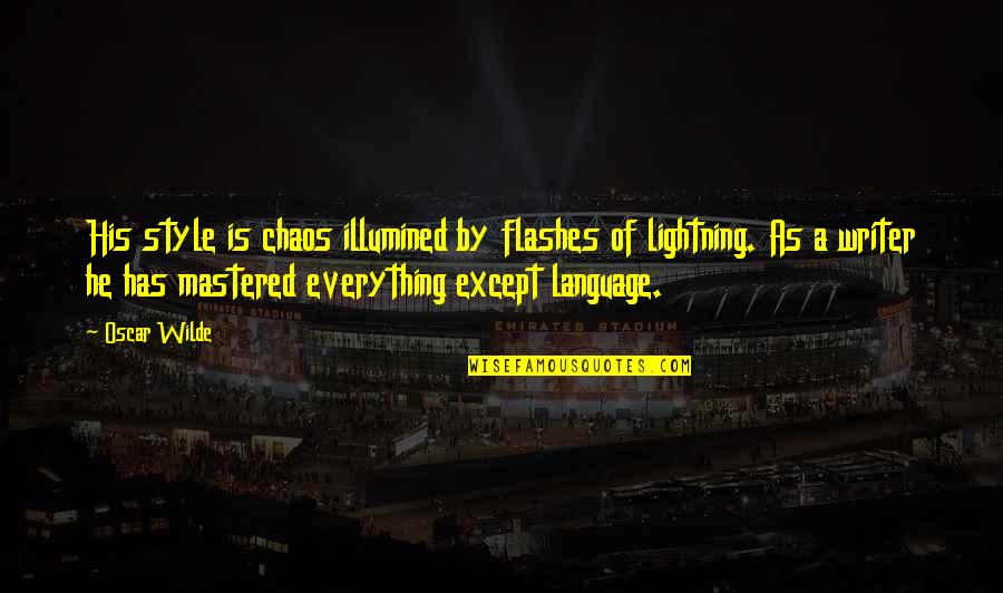 Zdreanta Quotes By Oscar Wilde: His style is chaos illumined by flashes of Zdreanta Quotes By Oscar Wilde: His style is chaos illumined by flashes of
